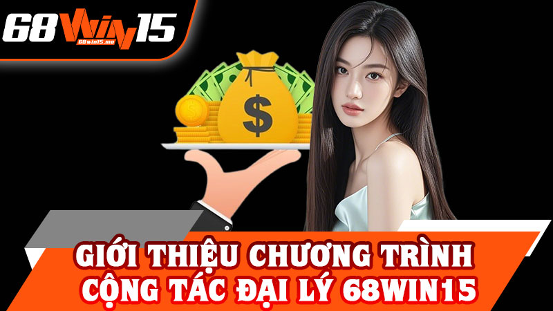 Giới Thiệu Chương Trình Cộng Tác Đại Lý 68win15